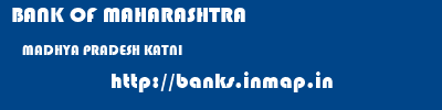 BANK OF MAHARASHTRA  MADHYA PRADESH KATNI    banks information 